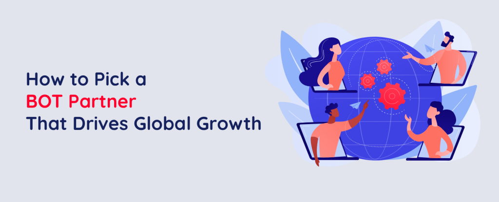 How to Pick a BOT Partner That Drives Global Growth