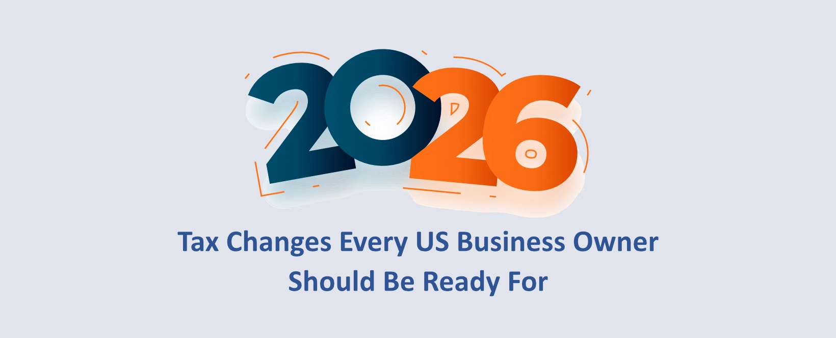 2026 Tax Changes Every US Business Owner Should Be Ready For