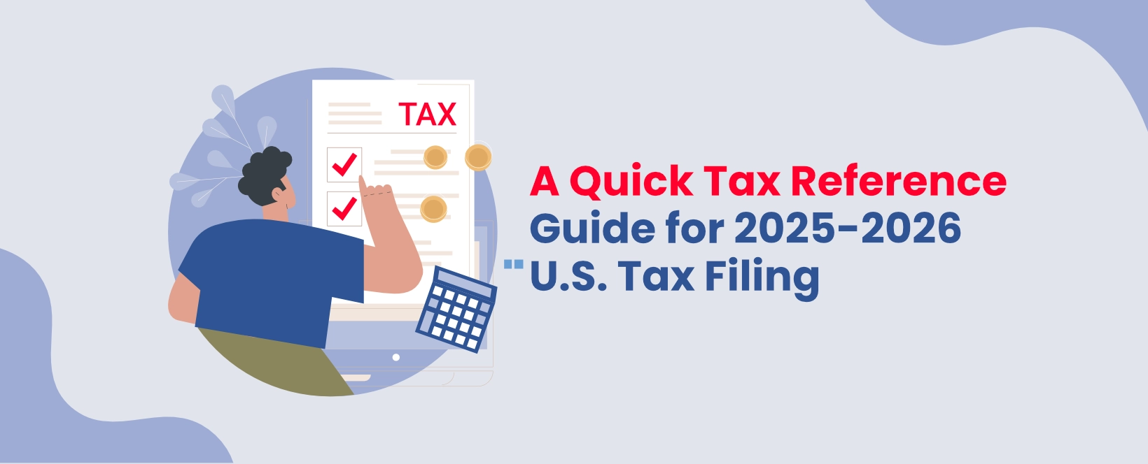 A Quick Tax Reference Guide for 2025-2026 U.S. Tax Filing
